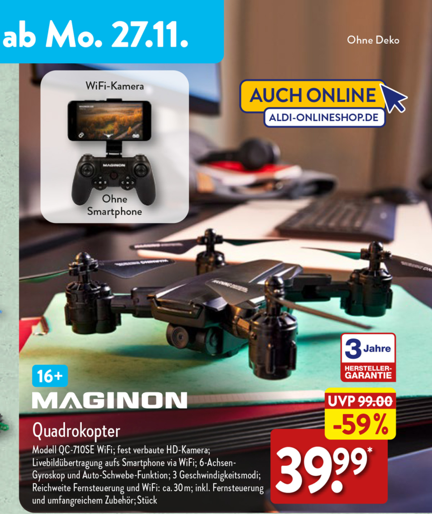 ALDI Nord Werbung zeigt den MAGINON Quadrokopter Modell QC-710SE WiFi. Verfügbar ab Montag, 27. November, mit einer fest eingebauten Wi-Fi-Kamera, 6-Achsen-Gyroskop, 3 Geschwindigkeiten, 30m Reichweite, inklusive Fernsteuerung und Zubehör für 39,99 Euro, 59% reduziert von UVP 99 Euro, mit 3 Jahren Herstellergarantie.